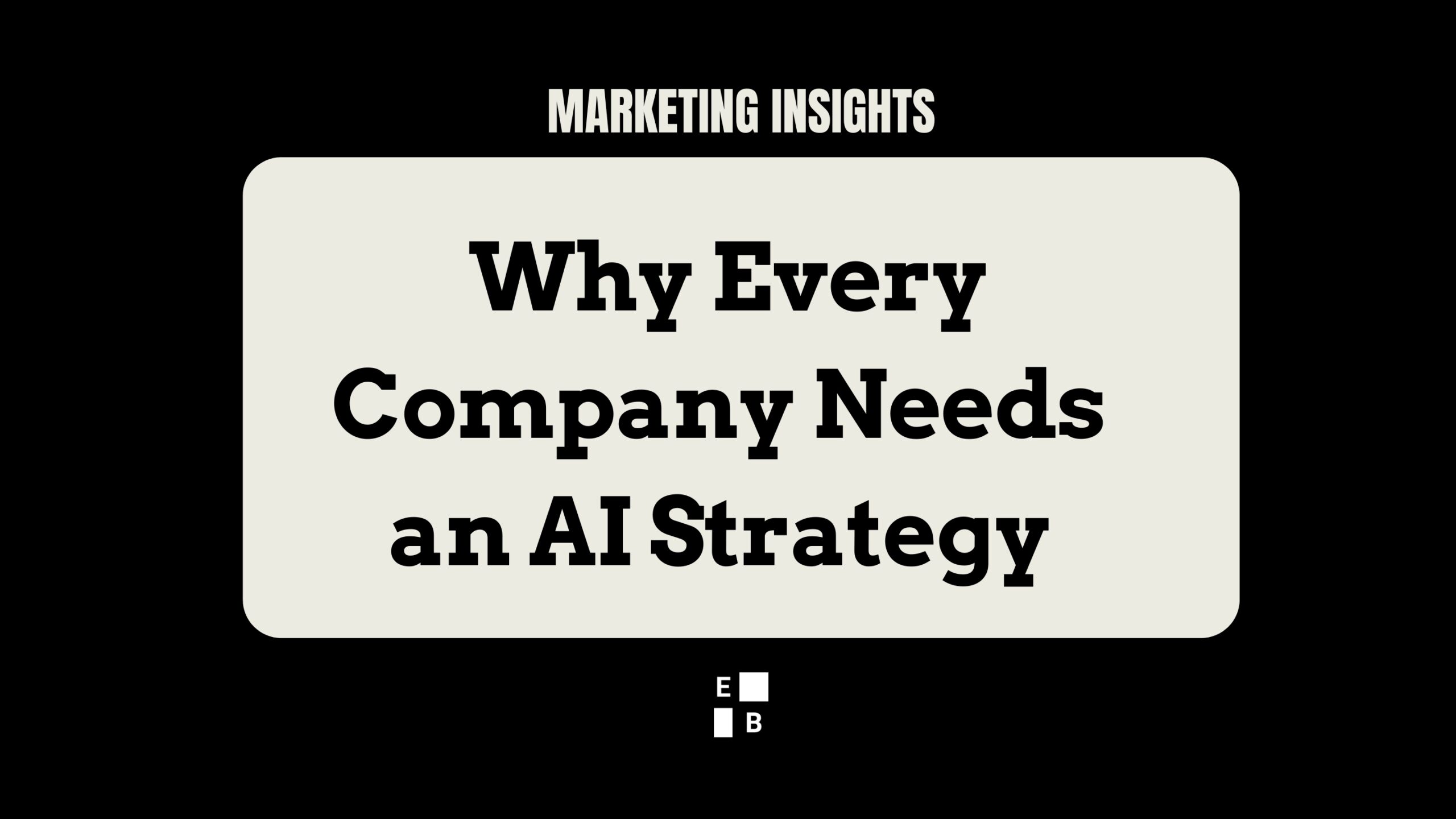 Marketing Insights cover image for Effie Bersoux’s blog post titled “Why Every Company Needs an AI Strategy, Not Just AI Tools.” The design features bold typography on a red and cream background with the initials “E B” at the bottom.